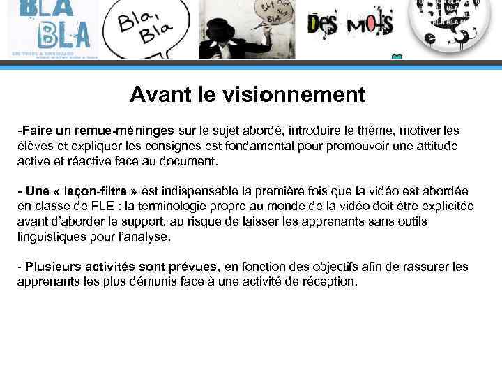 Avant le visionnement -Faire un remue-méninges sur le sujet abordé, introduire le thème, motiver