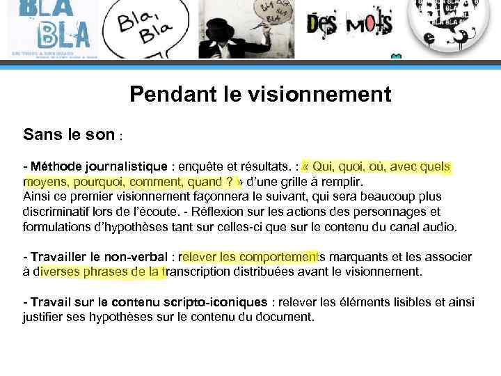 Pendant le visionnement Sans le son : - Méthode journalistique : enquête et résultats.