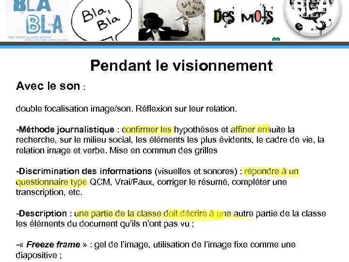 Pendant le visionnement Avec le son : double focalisation image/son. Réflexion sur leur relation.