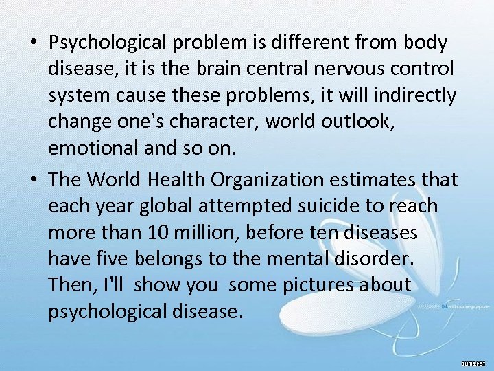  • Psychological problem is different from body disease, it is the brain central