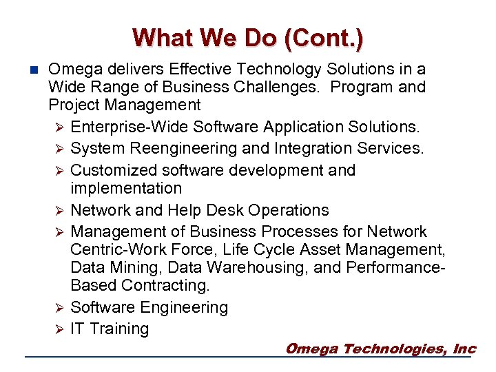 What We Do (Cont. ) n Omega delivers Effective Technology Solutions in a Wide