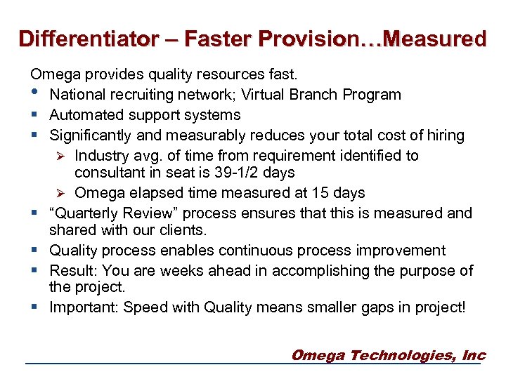 Differentiator – Faster Provision…Measured Omega provides quality resources fast. • National recruiting network; Virtual