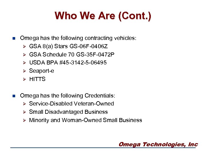 Who We Are (Cont. ) n Omega has the following contracting vehicles: Ø GSA