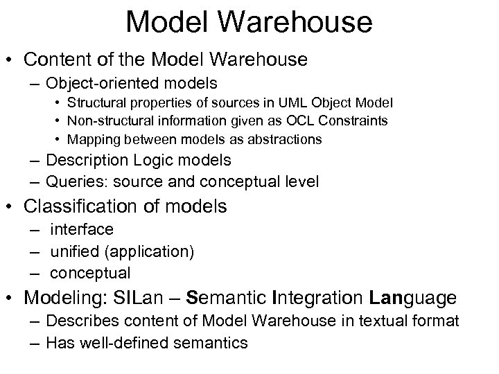 Model Warehouse • Content of the Model Warehouse – Object-oriented models • Structural properties