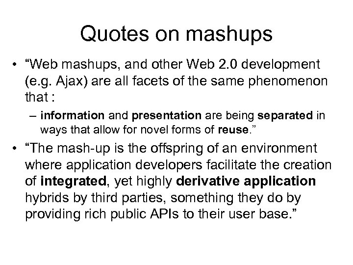 Quotes on mashups • “Web mashups, and other Web 2. 0 development (e. g.
