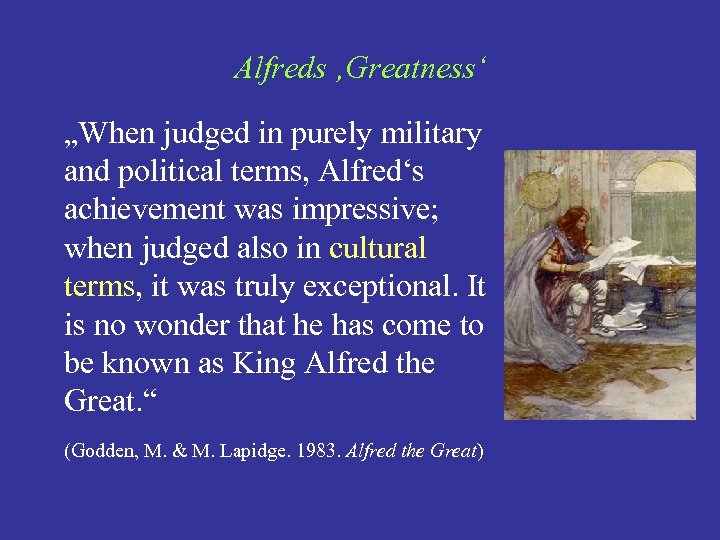 Alfreds ‚Greatness‘ „When judged in purely military and political terms, Alfred‘s achievement was impressive;