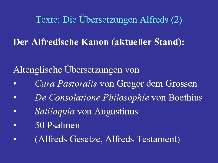 Texte: Die Übersetzungen Alfreds (2) Der Alfredische Kanon (aktueller Stand): Altenglische Übersetzungen von •