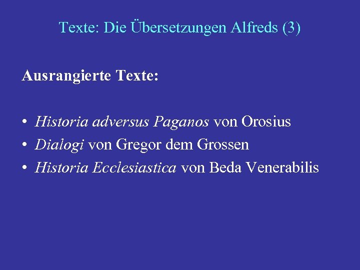 Texte: Die Übersetzungen Alfreds (3) Ausrangierte Texte: • Historia adversus Paganos von Orosius •