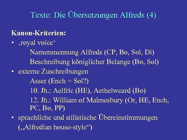 Texte: Die Übersetzungen Alfreds (4) Kanon-Kriterien: • ‚royal voice‘ Namensnennung Alfreds (CP, Bo, Sol,