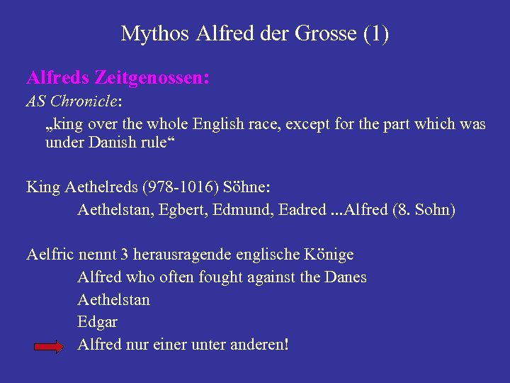 Mythos Alfred der Grosse (1) Alfreds Zeitgenossen: AS Chronicle: „king over the whole English