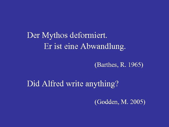 Der Mythos deformiert. Er ist eine Abwandlung. (Barthes, R. 1965) Did Alfred write anything?