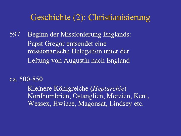 Geschichte (2): Christianisierung 597 Beginn der Missionierung Englands: Papst Gregor entsendet eine missionarische Delegation