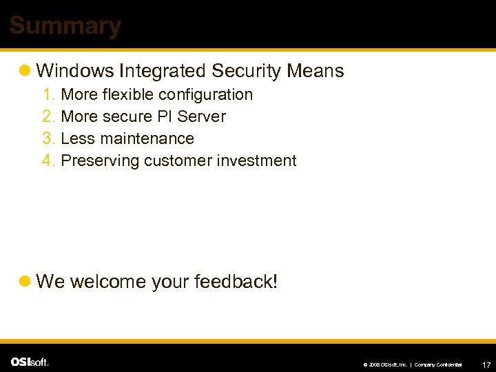 Summary l Windows Integrated Security Means 1. More flexible configuration 2. More secure PI