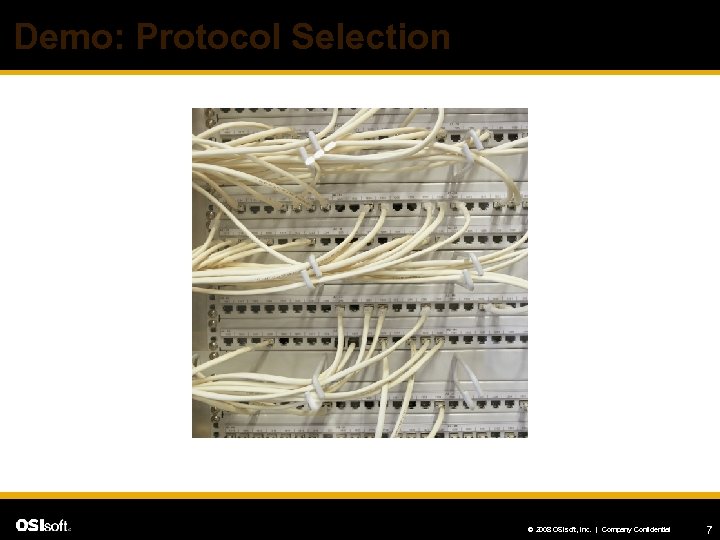 Demo: Protocol Selection © 2008 OSIsoft, Inc. | Company Confidential 7 