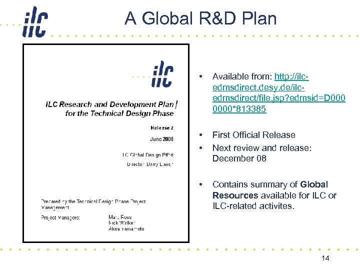 A Global R&D Plan • Available from: http: //ilcedmsdirect. desy. de/ilcedmsdirect/file. jsp? edmsid=D 0000*813385