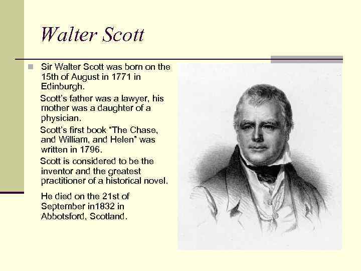 Walter Scott n Sir Walter Scott was born on the 15 th of August