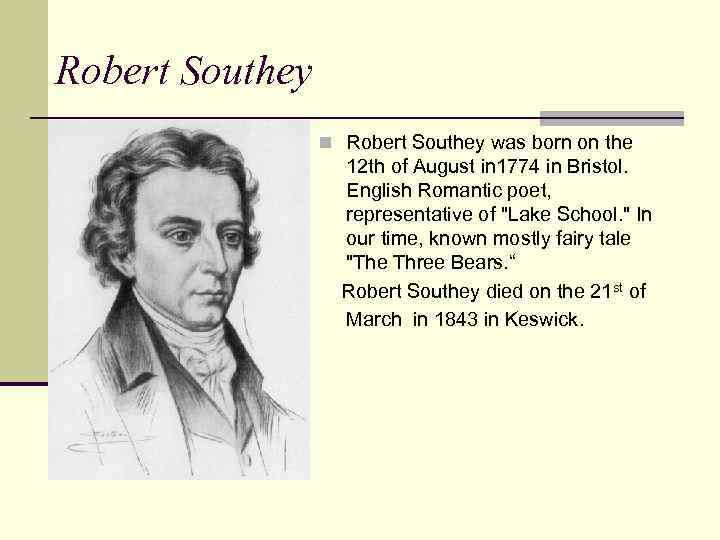 Robert Southey n Robert Southey was born on the 12 th of August in