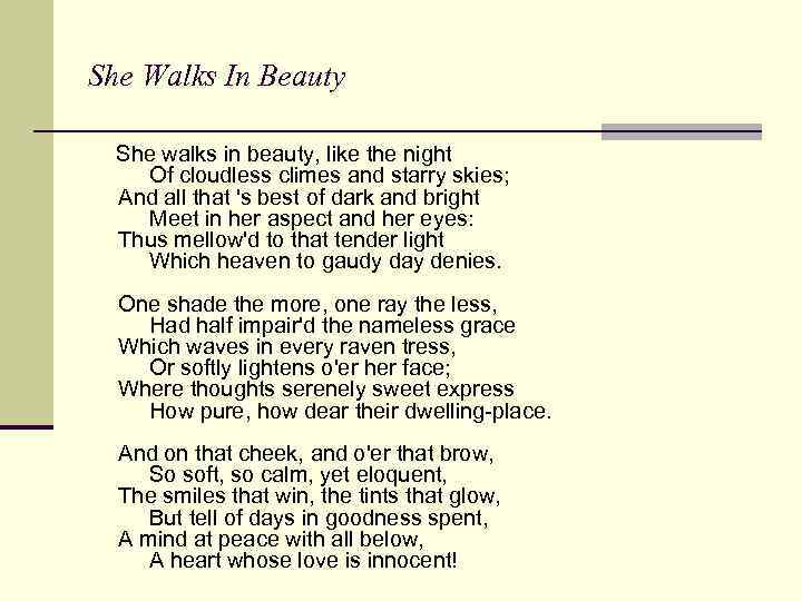 She Walks In Beauty She walks in beauty, like the night Of cloudless climes