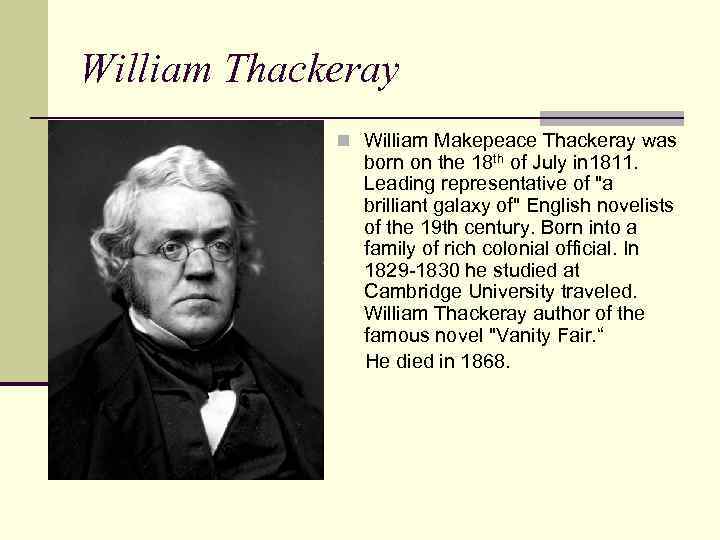 William Thackeray n William Makepeace Thackeray was born on the 18 th of July