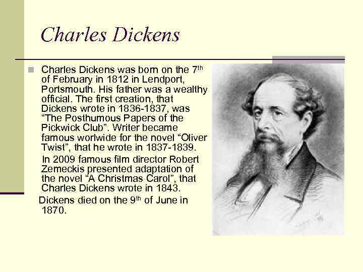 Charles Dickens n Charles Dickens was born on the 7 th of February in