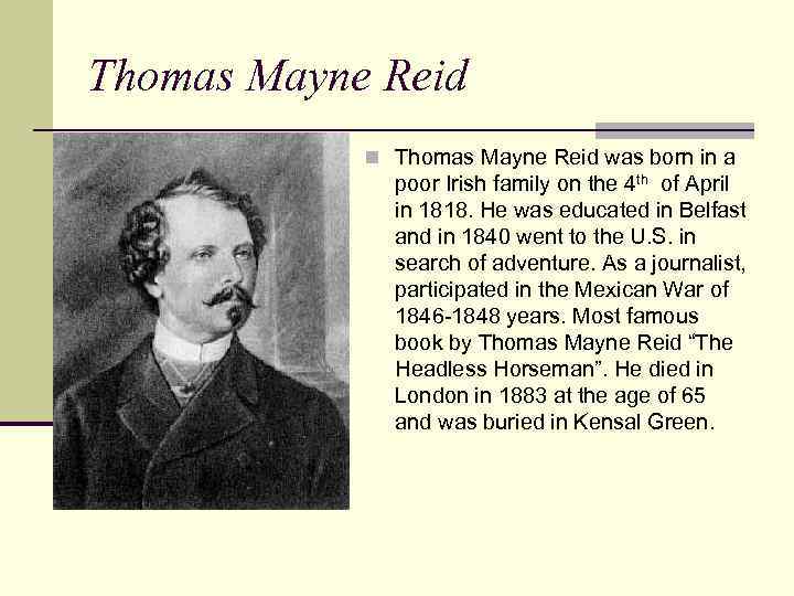 Thomas Mayne Reid n Thomas Mayne Reid was born in a poor Irish family