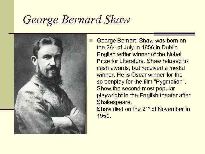 George Bernard Shaw n George Bernard Shaw was born on the 26 th of