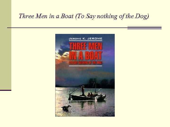 Three Men in a Boat (To Say nothing of the Dog) 