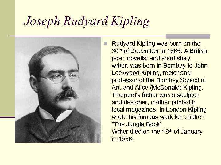 Joseph Rudyard Kipling n Rudyard Kipling was born on the 30 th of December