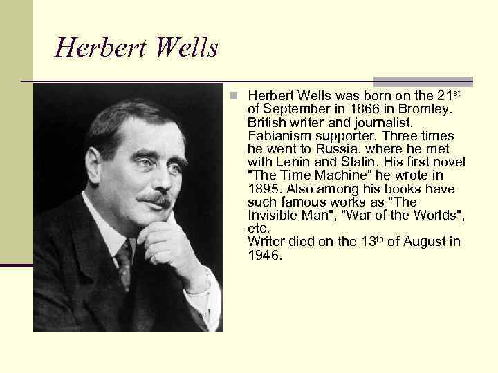 Herbert Wells n Herbert Wells was born on the 21 st of September in