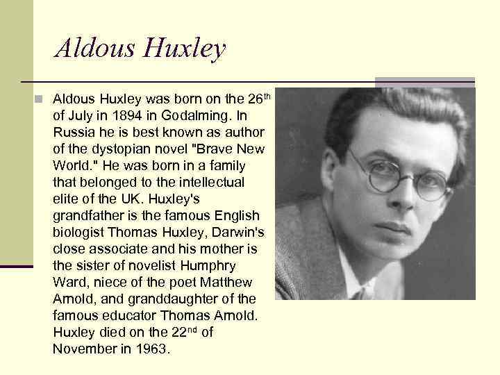 Aldous Huxley n Aldous Huxley was born on the 26 th of July in