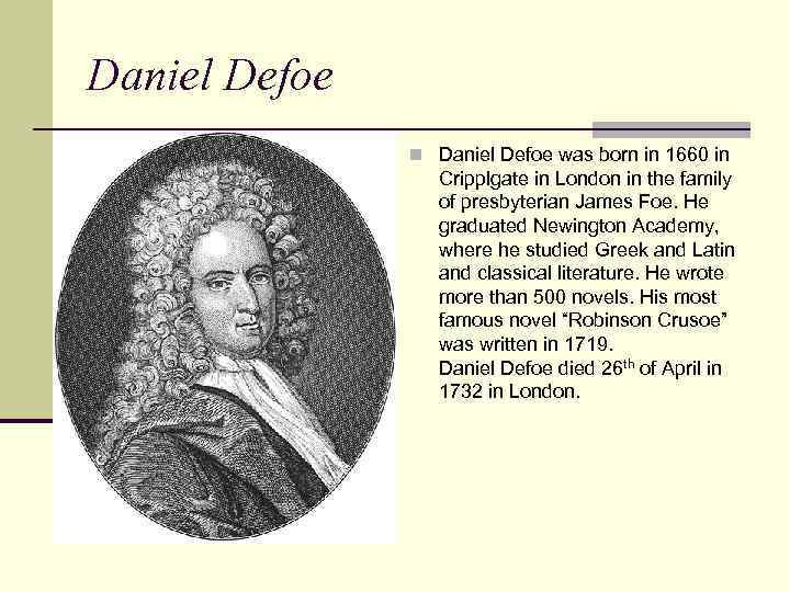 Daniel Defoe n Daniel Defoe was born in 1660 in Cripplgate in London in