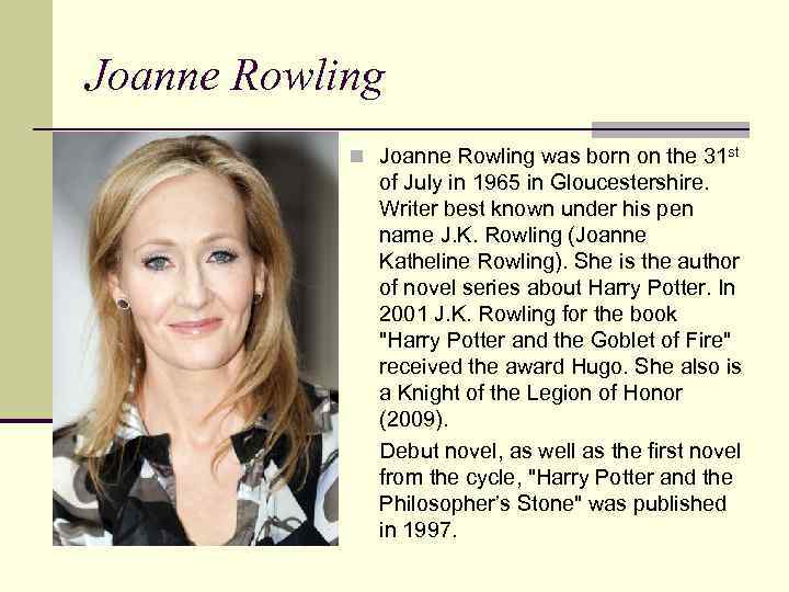 Joanne Rowling n Joanne Rowling was born on the 31 st of July in