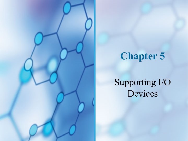 Chapter 5 Supporting I/O Devices 