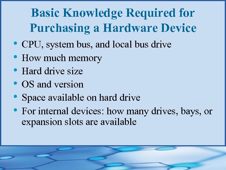 Basic Knowledge Required for Purchasing a Hardware Device • CPU, system bus, and local