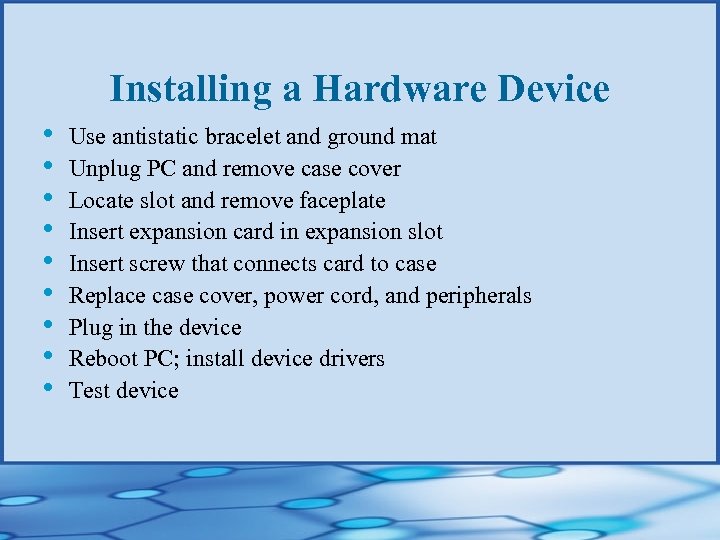Installing a Hardware Device • • • Use antistatic bracelet and ground mat Unplug