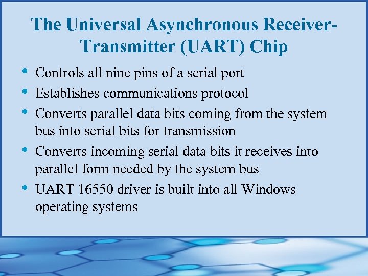 The Universal Asynchronous Receiver. Transmitter (UART) Chip • • • Controls all nine pins