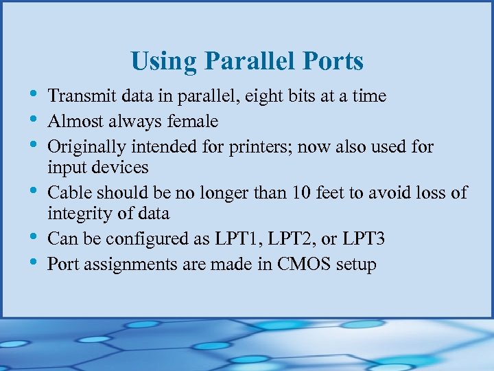 Using Parallel Ports • • • Transmit data in parallel, eight bits at a