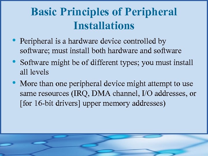 Basic Principles of Peripheral Installations • • • Peripheral is a hardware device controlled