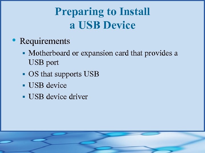 Preparing to Install a USB Device • Requirements Motherboard or expansion card that provides
