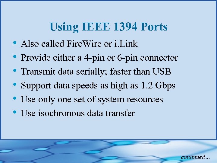 Using IEEE 1394 Ports • Also called Fire. Wire or i. Link • Provide