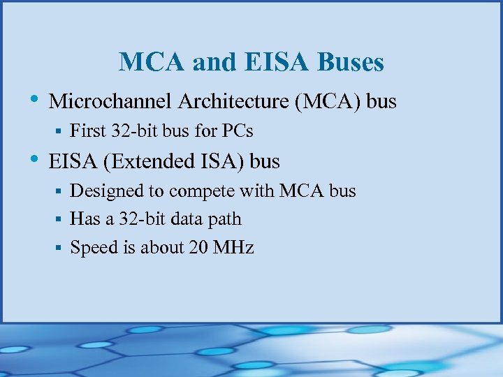 MCA and EISA Buses • Microchannel Architecture (MCA) bus § First 32 -bit bus