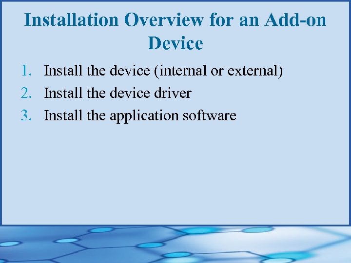 Installation Overview for an Add-on Device 1. Install the device (internal or external) 2.