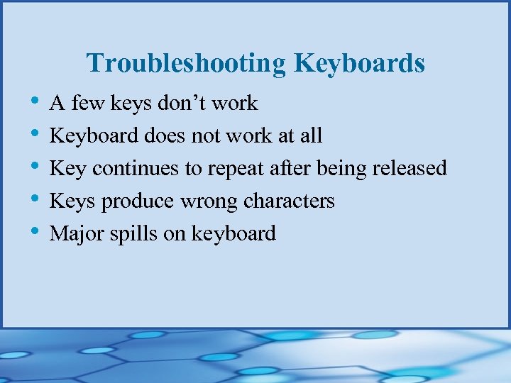 Troubleshooting Keyboards • A few keys don’t work • Keyboard does not work at