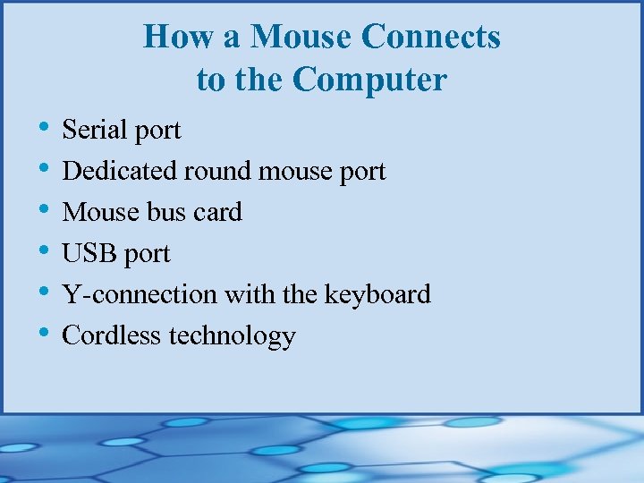 How a Mouse Connects to the Computer • Serial port • Dedicated round mouse