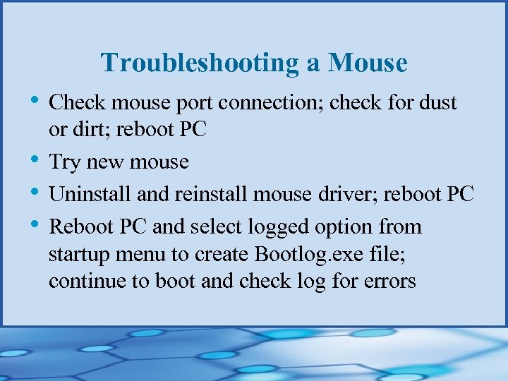 Troubleshooting a Mouse • Check mouse port connection; check for dust • • •