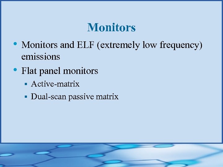 Monitors • Monitors and ELF (extremely low frequency) • emissions Flat panel monitors Active-matrix
