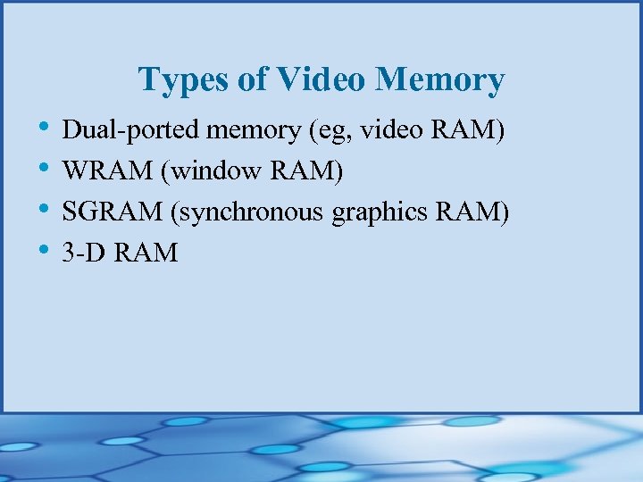 Types of Video Memory • Dual-ported memory (eg, video RAM) • WRAM (window RAM)