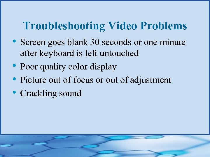 Troubleshooting Video Problems • Screen goes blank 30 seconds or one minute • •