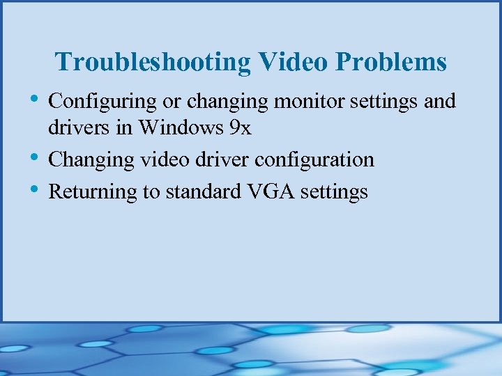 Troubleshooting Video Problems • Configuring or changing monitor settings and • • drivers in