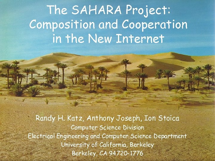 The SAHARA Project: Composition and Cooperation in the New Internet Randy H. Katz, Anthony